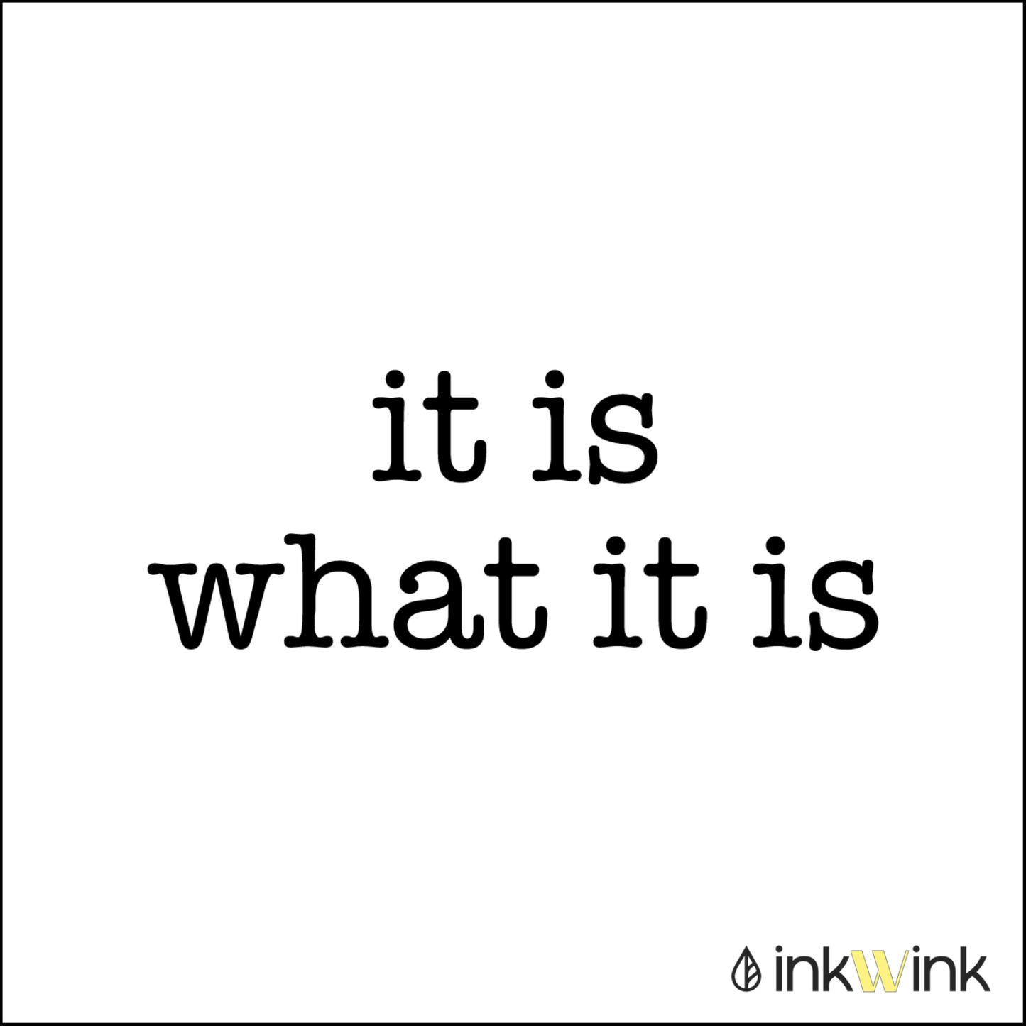 It is what it is