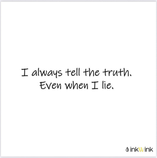 I always tell the truth Even When I lie Tattoo